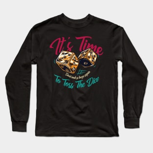 It's Time To Toss The Dice Long Sleeve T-Shirt